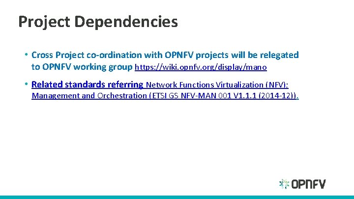 Project Dependencies • Cross Project co-ordination with OPNFV projects will be relegated to OPNFV Project Dependencies • Cross Project co-ordination with OPNFV projects will be relegated to OPNFV