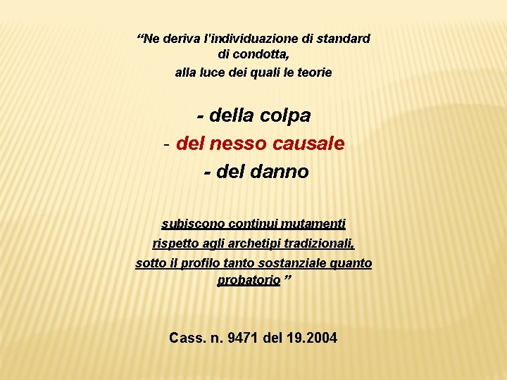 “Ne deriva l'individuazione di standard di condotta, alla luce dei quali le teorie -