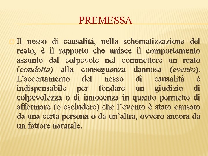 PREMESSA � Il nesso di causalità, nella schematizzazione del reato, è il rapporto che