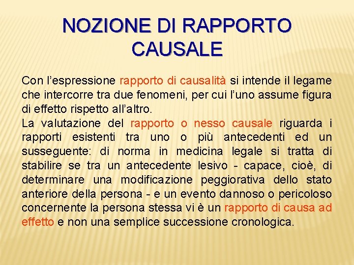 NOZIONE DI RAPPORTO CAUSALE Con l’espressione rapporto di causalità si intende il legame che
