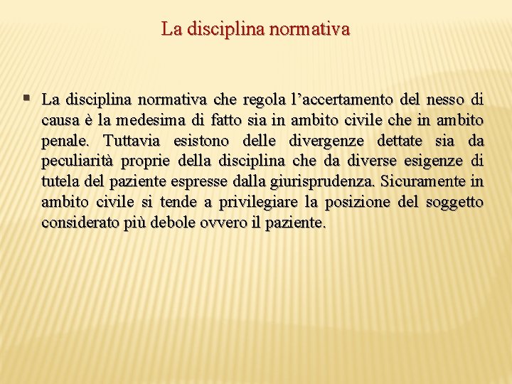 La disciplina normativa § La disciplina normativa che regola l’accertamento del nesso di causa