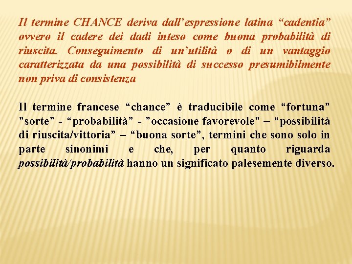 Il termine CHANCE deriva dall’espressione latina “cadentia” ovvero il cadere dei dadi inteso come