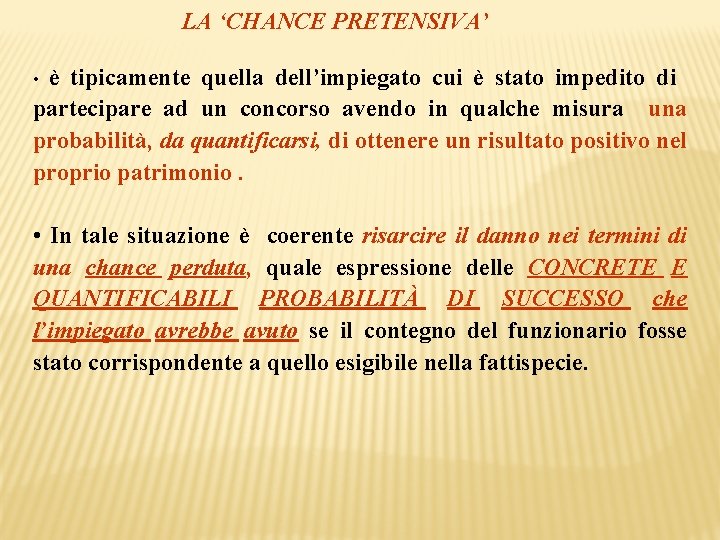 LA ‘CHANCE PRETENSIVA’ è tipicamente quella dell’impiegato cui è stato impedito di partecipare ad