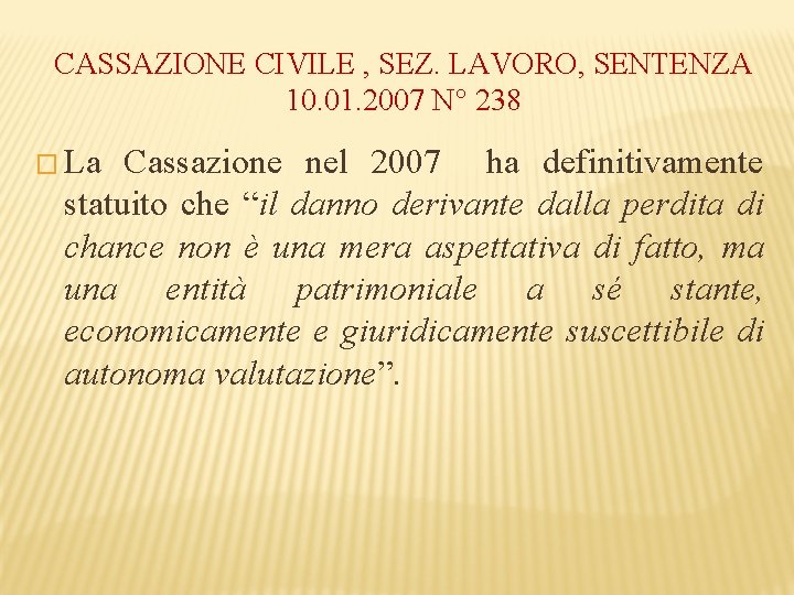 CASSAZIONE CIVILE , SEZ. LAVORO, SENTENZA 10. 01. 2007 N° 238 � La Cassazione
