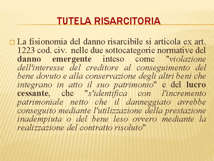 TUTELA RISARCITORIA � La fisionomia del danno risarcibile si articola ex art. 1223 cod.