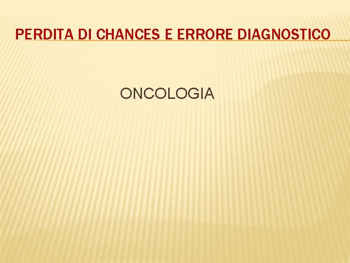 PERDITA DI CHANCES E ERRORE DIAGNOSTICO ONCOLOGIA 