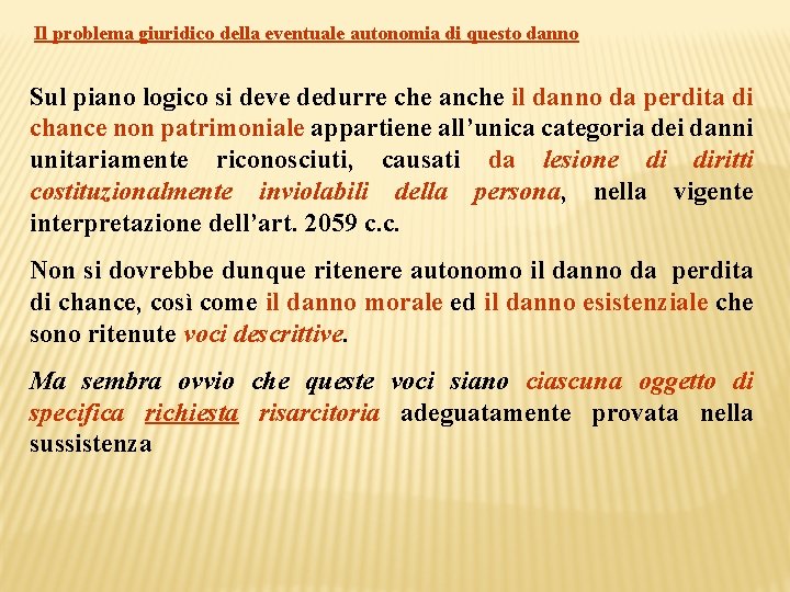 Il problema giuridico della eventuale autonomia di questo danno Sul piano logico si deve