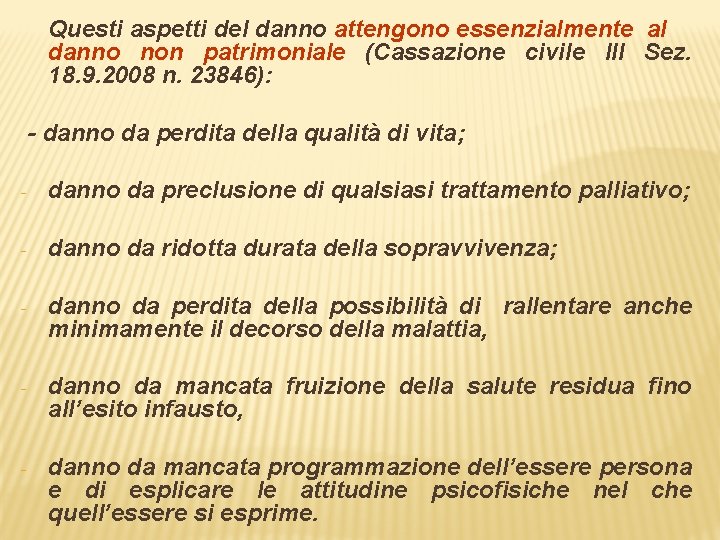 Questi aspetti del danno attengono essenzialmente al danno non patrimoniale (Cassazione civile III Sez.