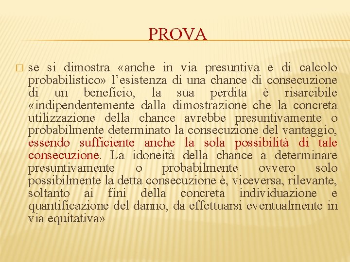 PROVA � se si dimostra «anche in via presuntiva e di calcolo probabilistico» l’esistenza