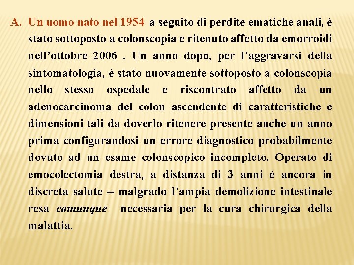 A. Un uomo nato nel 1954 a seguito di perdite ematiche anali, è stato