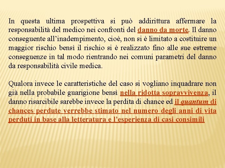 In questa ultima prospettiva si può addirittura affermare la responsabilità del medico nei confronti
