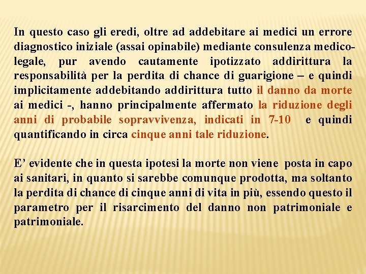 In questo caso gli eredi, oltre ad addebitare ai medici un errore diagnostico iniziale