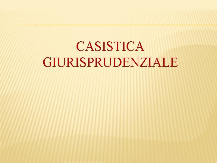 CASISTICA GIURISPRUDENZIALE 