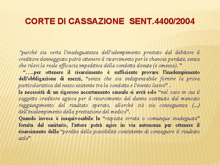CORTE DI CASSAZIONE SENT. 4400/2004 “purché sia certa l'inadeguatezza dell'adempimento prestato dal debitore il
