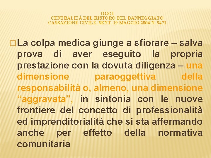 OGGI CENTRALITÀ DEL RISTORO DEL DANNEGGIATO CASSAZIONE CIVILE, SENT. 19 MAGGIO 2004 N. 9471