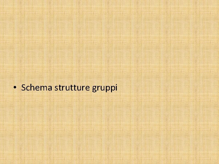  • Schema strutture gruppi 