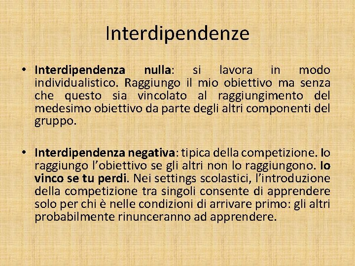 Interdipendenze • Interdipendenza nulla: si lavora in modo individualistico. Raggiungo il mio obiettivo ma