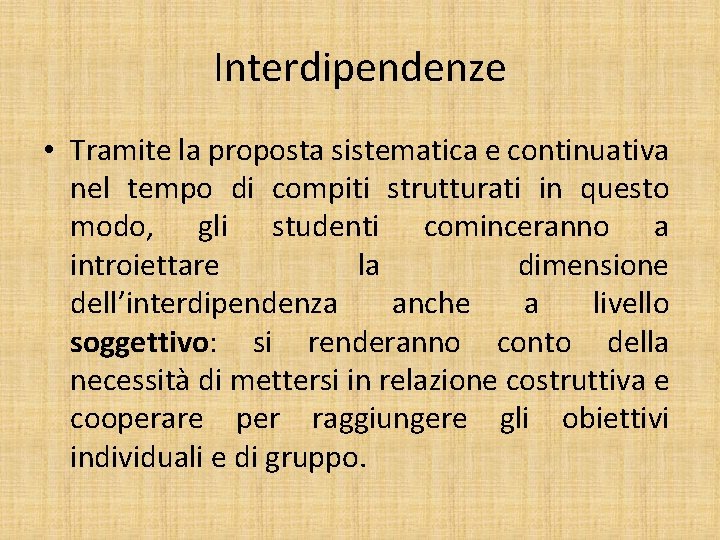 Interdipendenze • Tramite la proposta sistematica e continuativa nel tempo di compiti strutturati in