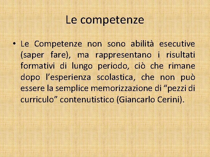 Le competenze • Le Competenze non sono abilità esecutive (saper fare), ma rappresentano i