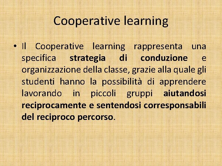 Cooperative learning • Il Cooperative learning rappresenta una specifica strategia di conduzione e organizzazione