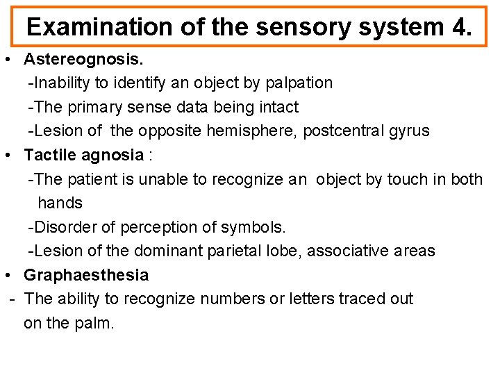 Examination of the sensory system 4. • Astereognosis. -Inability to identify an object by