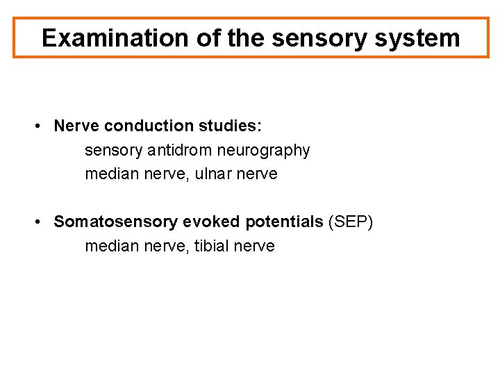 Examination of the sensory system • Nerve conduction studies: sensory antidrom neurography median nerve,