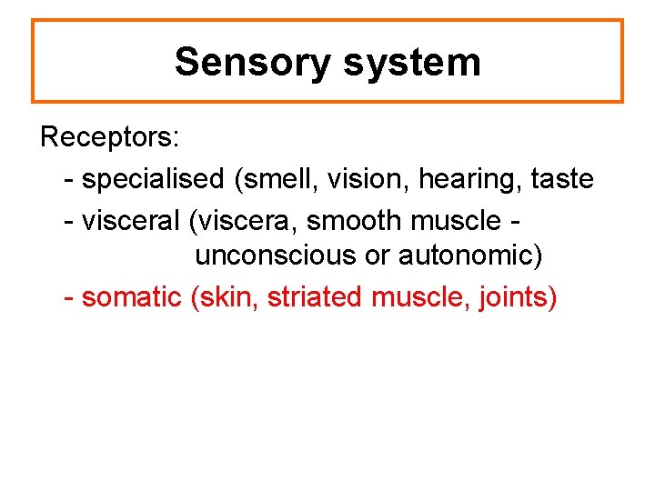 Sensory system Receptors: - specialised (smell, vision, hearing, taste - visceral (viscera, smooth muscle