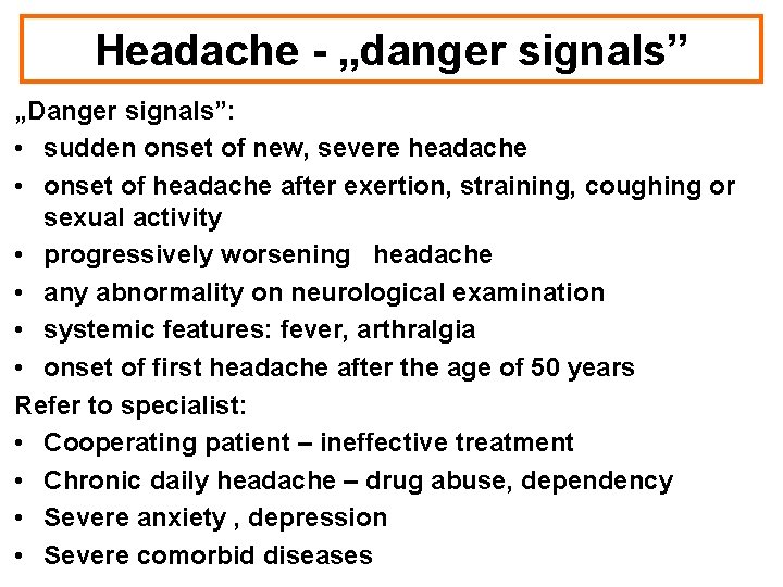 Headache - „danger signals” „Danger signals”: • sudden onset of new, severe headache •
