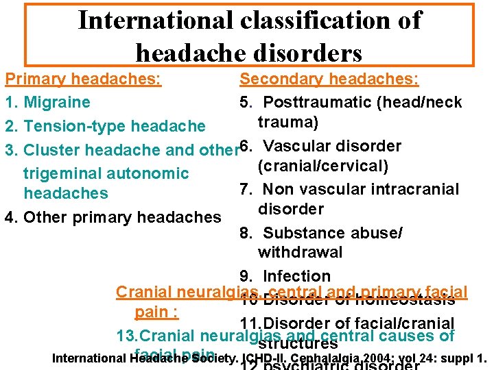 International classification of headache disorders Primary headaches: Secondary headaches: 1. Migraine 5. Posttraumatic (head/neck