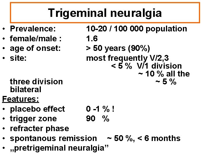 Trigeminal neuralgia • • Prevalence: female/male : age of onset: site: 10 -20 /
