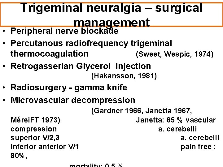Trigeminal neuralgia – surgical management • Peripheral nerve blockade • Percutanous radiofrequency trigeminal thermocoagulation