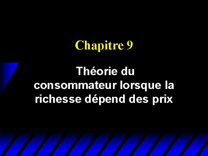 Chapitre 9 Théorie du consommateur lorsque la richesse dépend des prix 