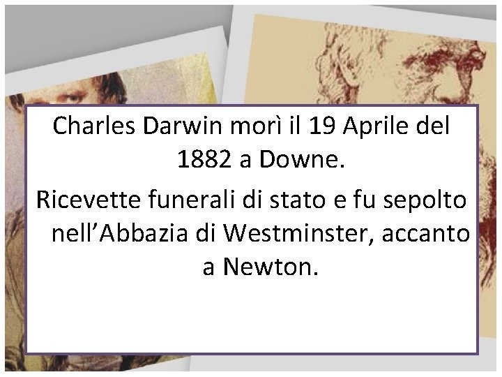 Charles Darwin morì il 19 Aprile del 1882 a Downe. Ricevette funerali di stato