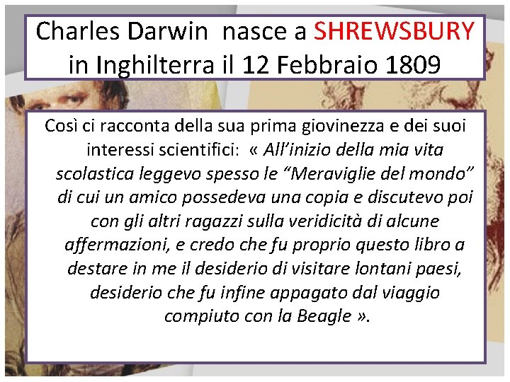 Charles Darwin nasce a SHREWSBURY in Inghilterra il 12 Febbraio 1809 Così ci racconta