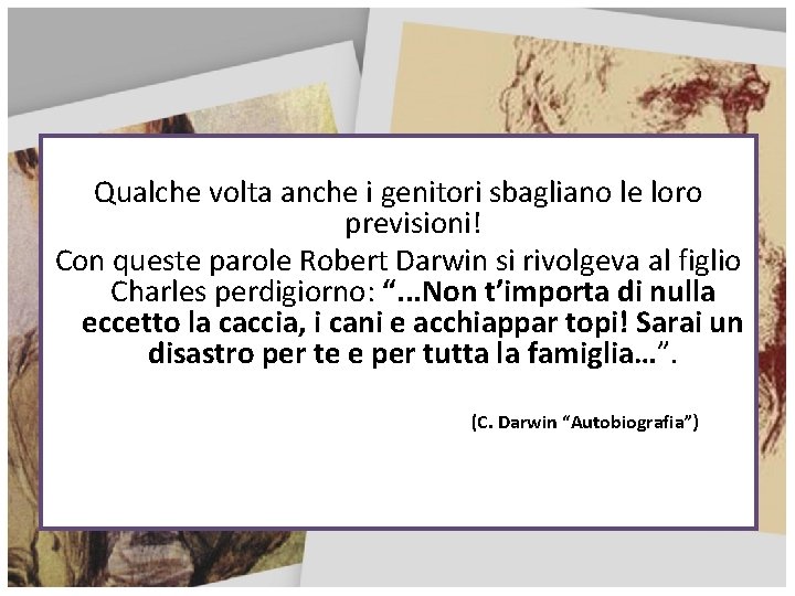 Qualche volta anche i genitori sbagliano le loro previsioni! Con queste parole Robert Darwin
