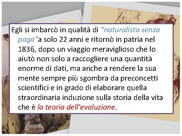 Egli si imbarcò in qualità di “naturalista senza paga”a solo 22 anni e ritornò