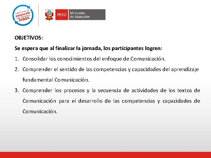OBJETIVOS: Se espera que al finalizar la jornada, los participantes logren: 1. Consolidar los