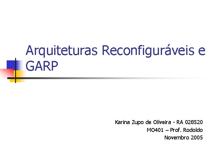 Arquiteturas Reconfiguráveis e GARP Karina Zupo de Oliveira - RA 028520 MO 401 –