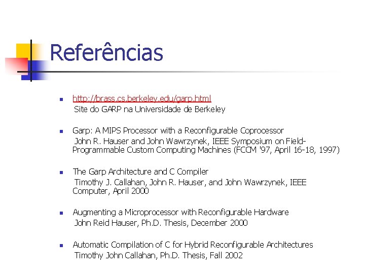 Referências n n n http: //brass. cs. berkeley. edu/garp. html Site do GARP na