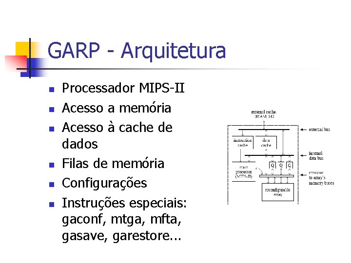 GARP - Arquitetura n n n Processador MIPS-II Acesso a memória Acesso à cache