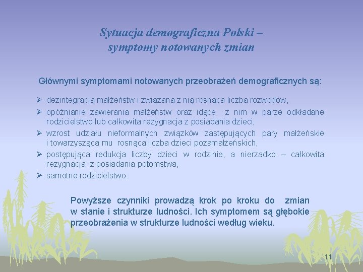 Sytuacja demograficzna Polski – symptomy notowanych zmian Głównymi symptomami notowanych przeobrażeń demograficznych są: Ø