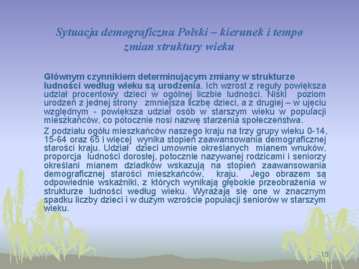 Sytuacja demograficzna Polski – kierunek i tempo zmian struktury wieku Głównym czynnikiem determinującym zmiany