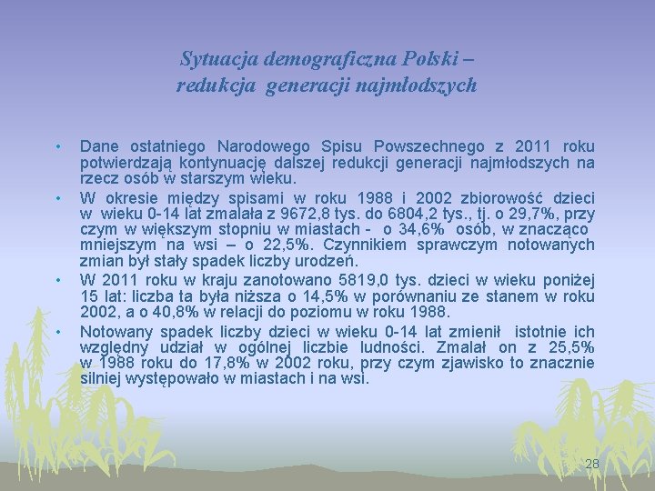 Sytuacja demograficzna Polski – redukcja generacji najmłodszych • • Dane ostatniego Narodowego Spisu Powszechnego