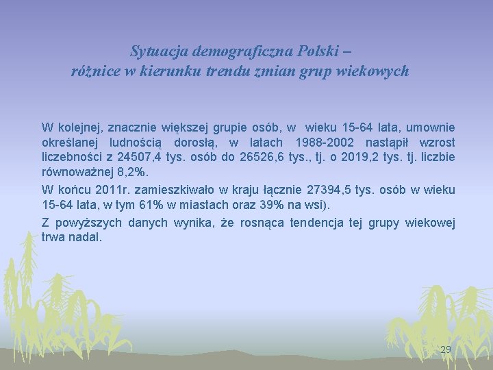 Sytuacja demograficzna Polski – różnice w kierunku trendu zmian grup wiekowych W kolejnej, znacznie