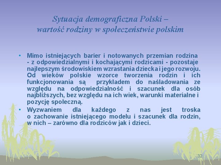 Sytuacja demograficzna Polski – wartość rodziny w społeczeństwie polskim • Mimo istniejących barier i