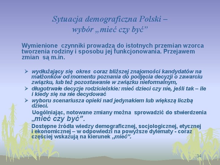 Sytuacja demograficzna Polski – wybór „mieć czy być” Wymienione czynniki prowadzą do istotnych przemian
