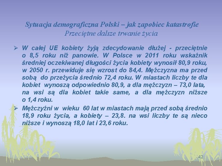 Sytuacja demograficzna Polski – jak zapobiec katastrofie Przeciętne dalsze trwanie życia Ø W całej