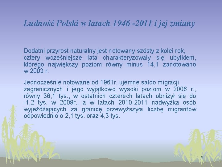 Ludność Polski w latach 1946 -2011 i jej zmiany Dodatni przyrost naturalny jest notowany