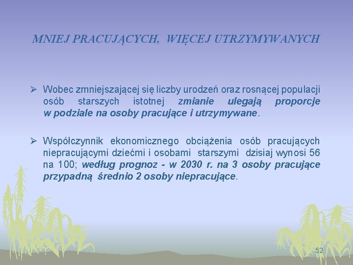 MNIEJ PRACUJĄCYCH, WIĘCEJ UTRZYMYWANYCH Ø Wobec zmniejszającej się liczby urodzeń oraz rosnącej populacji osób