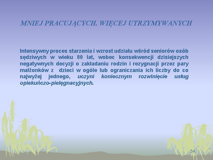 MNIEJ PRACUJĄCYCH, WIĘCEJ UTRZYMYWANYCH Intensywny proces starzenia i wzrost udziału wśród seniorów osób sędziwych
